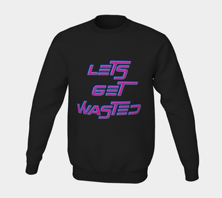 LETS GET WASTED |CREWNECK SWEATSHIRT | IMRAN