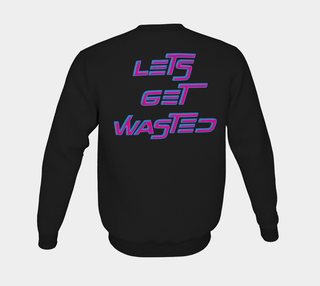 LETS GET WASTED |CREWNECK SWEATSHIRT | IMRAN
